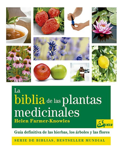LA BIBLIA DE LAS PLANTAS MEDICINALES Y CURATIVAS, de HELEN FARMER-KNOWLES. Editorial Gaia, tapa blanda en español, 2018