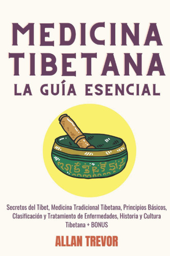 Medicina Tibetana, La Guía Esencial: Secretos Del Tíbet, ...