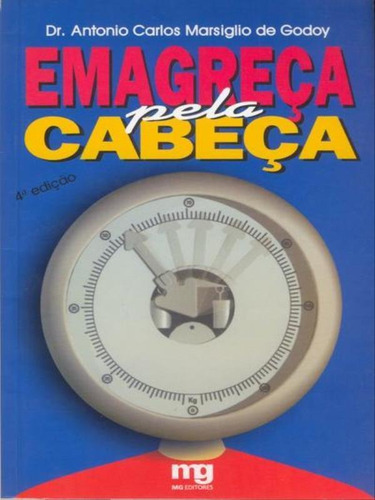 Emagreça Pela Cabeça, De Godoy, Antonio C.m.. Editora Mg Editores, Capa Mole, Edição 4ª Edição - 2002 Em Português