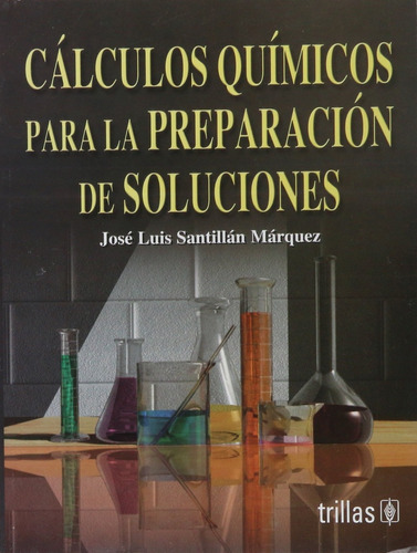 Calculos Quimicos Para La Preparacion De Soluciones - Santil