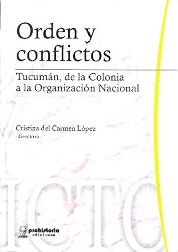 Orden Y Conflictos. Tucuman De La Colonia A La Organizacion 