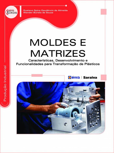 Moldes e matrizes: Características, desenvolvimento e funcionalidades para transformação de plásticos, de Almeida, Gustavo Spina Gaudêncio de. Editorial Saraiva Educação S. A., capa mole em português, 2015
