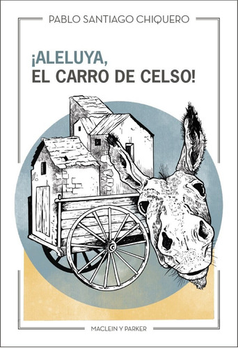 Aleluya El Carro De Celso, De Santiago Chiquero, Pablo. Editorial Maclein Y Parker En Español