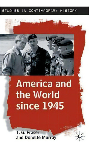 America And The World Since 1945, De T. G. Fraser. Editorial Macmillan Education Uk, Tapa Blanda En Inglés