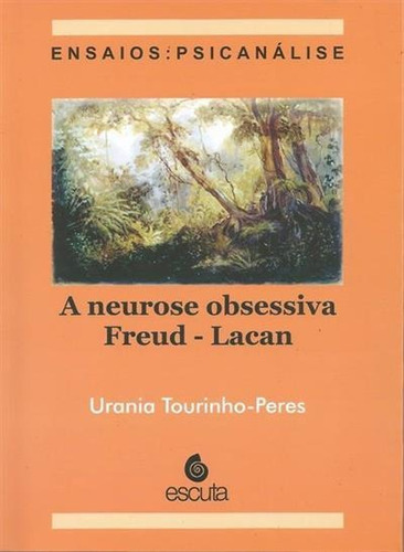 A Neurose Obsessiva Freud - Lacan - 1ªed.(2021), De Urania Tourinho-peres. Editora Escuta, Capa Mole, Edição 1 Em Português, 2021