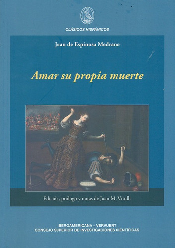 Amar Su Propia Muerte, De De Espinosa Medrano, Juan. Editorial Iberoamericana, Tapa Blanda, Edición 1 En Español, 2011