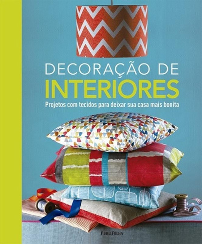 Decoracao De Interiores - Projetos Com Tecidos Para Deixar S