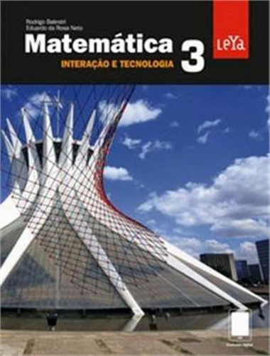 Matematica Interacao E Tecnologia - Vol. 03, De Balestri, Rodrigo; Rosa Neto, Eduardo Da        . Editorial Leya Educacao & Ed. Sei, Tapa Mole, Edición 1 En Português, 2013
