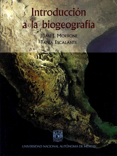 Introducción A La Biogeografía, De Juan J. Morrone / Tania Escalante. Editorial Unam, Tapa Blanda En Español, 2016