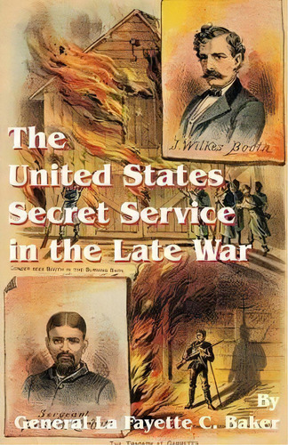 The United States Secret Service In The Late War, De Lafayette C Baker. Editorial University Press Pacific, Tapa Blanda En Inglés