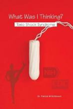 Libro What Was I Thinking? Toxic Shock Syndrome - Dr Patr...