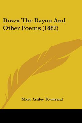 Libro Down The Bayou And Other Poems (1882) - Townsend, M...