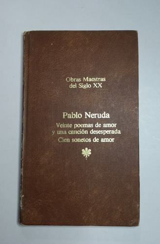 Veinte Poemas De Amor / Cien Sonetos De Amor Pablo Neruda