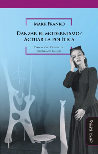 Libro: Danzar El Modernismo Actuar La Política (historia Del