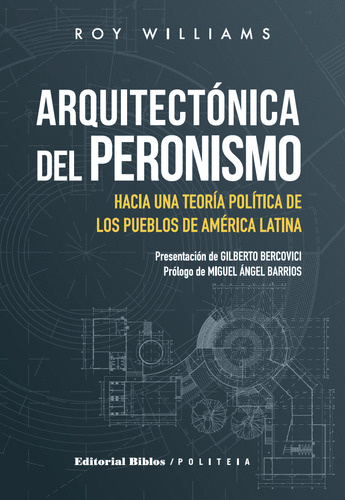 Arquitectónica Del Peronismo: HACIA UNA TEORÍA POLÍTICA DE LOS PUEBLOS DE AMÉRICA LATINA, de Williams Roy., vol. Volumen Unico. Editorial Biblos, tapa blanda, edición 1 en español, 2023