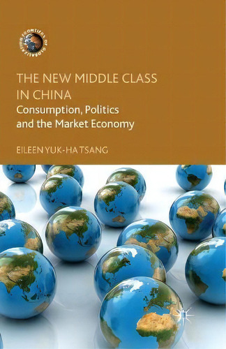 The New Middle Class In China : Consumption, Politics And The Market Economy, De E. Tsang. Editorial Palgrave Macmillan, Tapa Blanda En Inglés