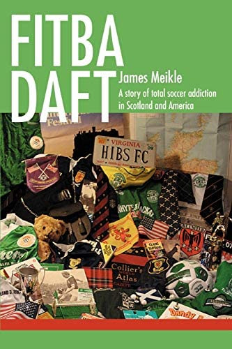 Fitba Daft: A Story Of Total Soccer Addiction In Scotland And America, De Meikle, James. Editorial Iuniverse, Tapa Blanda En Inglés