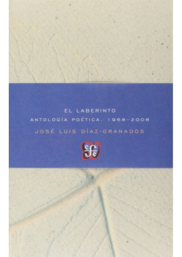 El Laberinto, Antologia Poetica 1966-2008  José Luis Díaz Gr