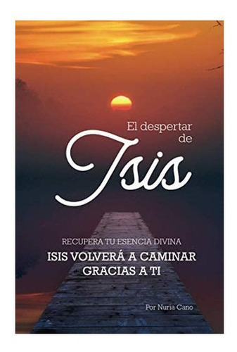 Libro El Despertar De Isis Recupera Tu Esencia Divina (span