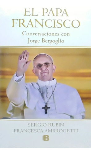 Rubin. El Papa Francisco. Conversaciones Con J Bergoglio
