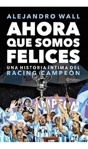 Ahora Que Somos Felices - Una Historia Íntima Del Racing Cam