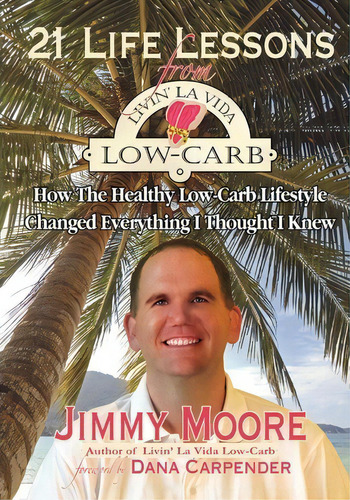 21 Life Lessons From Livin' La Vida Low-carb, De Jimmy Moore. Editorial Booksurge Publishing, Tapa Blanda En Inglés
