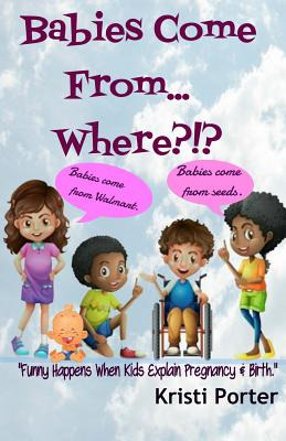 Libro Babies Come From... Where?!?: Funny Happens When Ki...