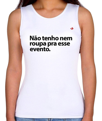 Regata Feminina Não Tenho Nem Roupa Pra Esse Evento Baby Loo