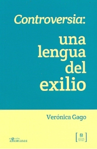 Controversia: Una Lengua Del Exilio - Veronica Gago