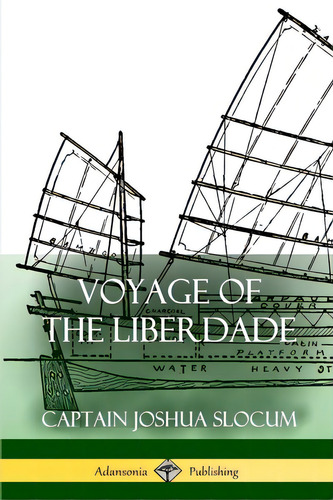 Voyage Of The Liberdade, De Slocum, Captain Joshua. Editorial Lulu Pr, Tapa Blanda En Inglés