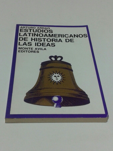 Estudios Latinoamericanos De Historia De Las Ideas / A Ardao
