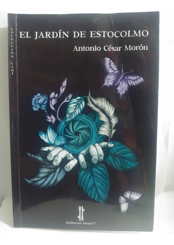 Libro El Jardin De Estocolmo  Antonio Moron* Nazari Origina