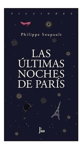 Las Ultimas Noches De Paris - Philippe Soupault - Jus 