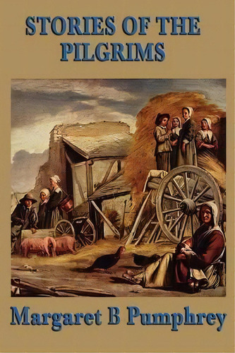 Stories Of The Pilgrims, De Margaret B Pumphrey. Editorial Smk Books, Tapa Blanda En Inglés