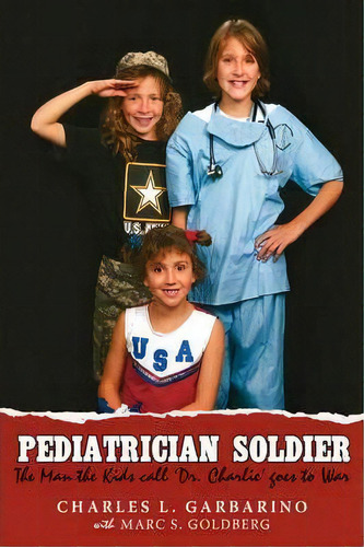 Pediatrician Soldier, De Charles L Garbarino. Editorial Iuniverse, Tapa Dura En Inglés