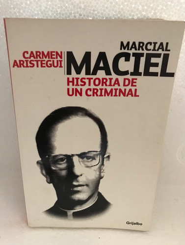 Marcial Maciel Historia De Un Criminal. Aristegui