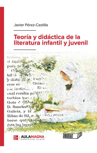 Teoría Y Didáctica De La Literatura Infantil Y Juvenil, De Pérez-castilla , Javier.., Vol. 1.0. Editorial Aula Magna Proyecto Clave Mcgraw Hill, Tapa Blanda, Edición 1.0 En Español, 2018