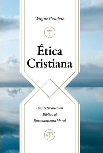 Ética Cristiana Introducción Bíblica Al Razonamiento Moral