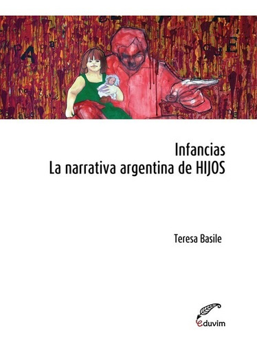 Libro Infancias. La Narrativa Argentina De Hijos - Basile, T