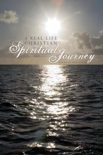 A Real-life Christian Spiritual Journey, De Prof Richard Ferguson. Editorial Iuniverse, Tapa Blanda En Inglés