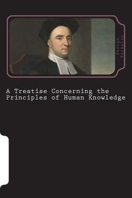 A Treatise Concerning The Principles Of Human Knowledge -...