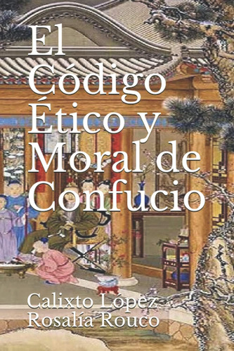 Libro: El Código Etico Y Moral De Confucio (los Tres Códigos