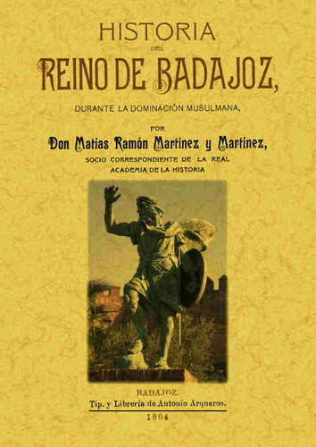 Historia Del Reino De Badajoz - Martinez Y Martinez, Mati...