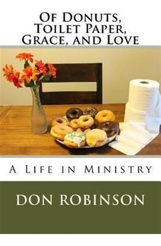 Of Donuts, Toilet Paper, Grace, And Love : A Life In Mini...