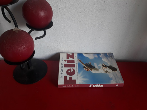 Livro: Feliz- José Carlos Lucca Espiritismo Autoconhecimento (Usado)