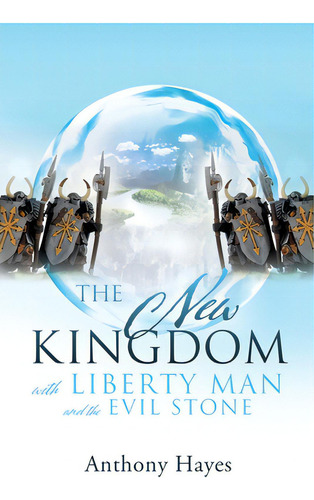 The New Kingdom: With Liberty Man And The Evil Stone, De Hayes, Anthony. Editorial Xulon Pr, Tapa Blanda En Inglés