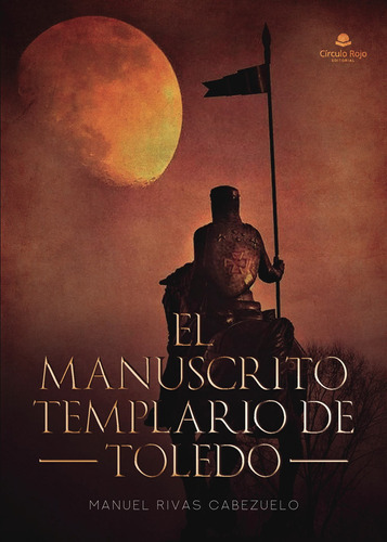 El Manuscrito Templario De Toledo, De Rivas Cabezuelo  Manuel.. Grupo Editorial Círculo Rojo Sl, Tapa Blanda, Edición 1.0 En Español