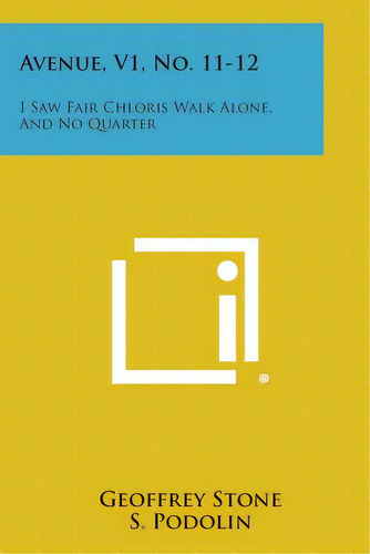 Avenue, V1, No. 11-12: I Saw Fair Chloris Walk Alone, And No Quarter, De Stone, Geoffrey. Editorial Literary Licensing Llc, Tapa Blanda En Inglés
