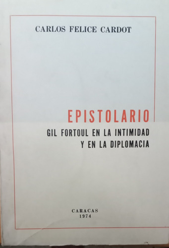 Epistolario Gil Fortoul En  La Diplomacia Carlos F. Cardot