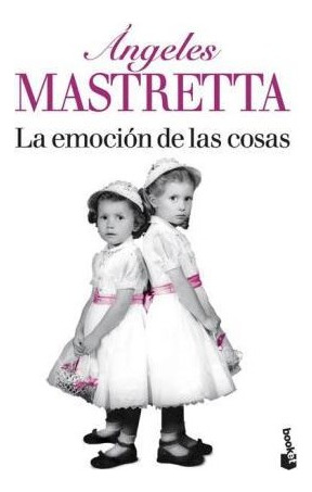 Libro Emocion De Las Cosas (novela) De Mastretta Angeles